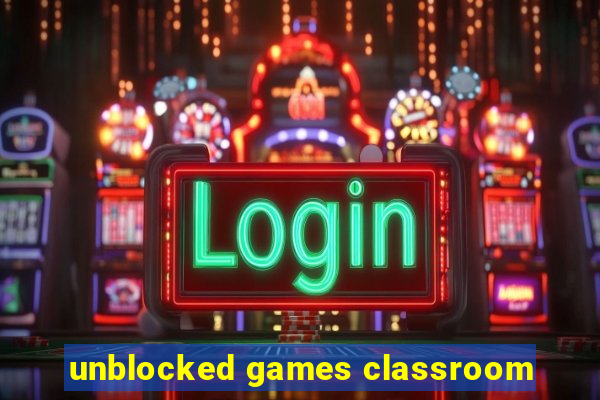 unblocked games classroom